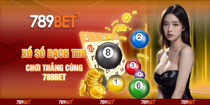 Xổ Số Bạch Thủ - Chơi Thắng Cùng Nền Tảng Cá Cược 789bet