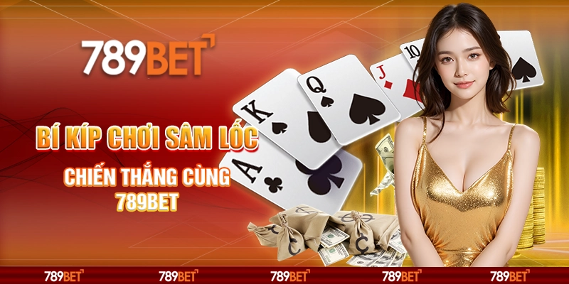 Bí Kíp Chơi Sâm Lốc - Chiến Thắng Cùng Nhà Cái 789bet