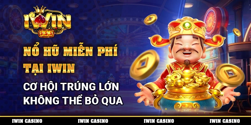 Nổ Hũ Miễn Phí Tại IWIN, Cơ Hội Trúng Lớn Không Thể Bỏ Qua