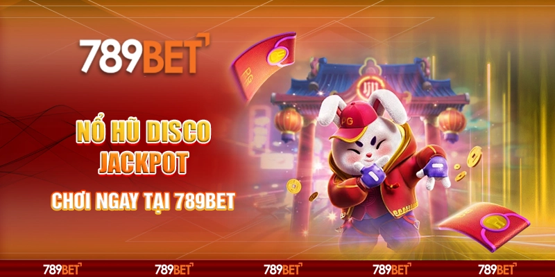 Nổ Hũ Disco Jackpot - Chơi Ngay Tại Nền Tảng 789bet