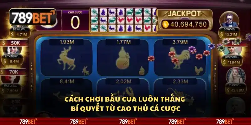 Cách chơi bầu cua luôn thắng – Bí quyết từ cao thủ cá cược