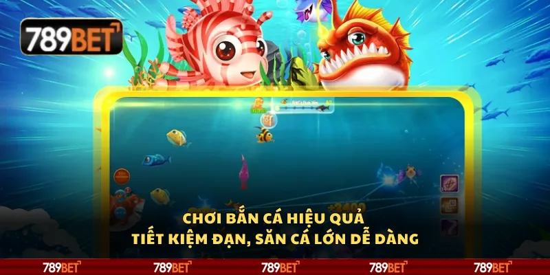 Chơi bắn cá hiệu quả – Tiết kiệm đạn, săn cá lớn dễ dàng