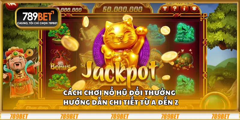 Cách chơi nổ hũ đổi thưởng – Hướng dẫn chi tiết từ A đến Z