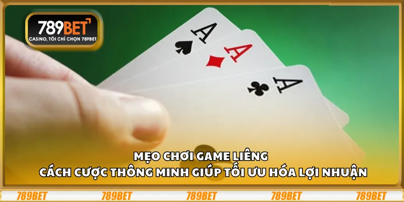 Mẹo chơi game Liêng – Cách cược thông minh giúp tối ưu hóa lợi nhuận